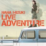 水樹奈々さんLIVE BD&DVD『NANA MIZUKI LIVE ADVENTURE』 ジャケット写真＆収録内容情報!!